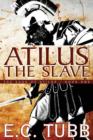 Atilus the Slave : The Saga of Atilus, Book One - Book