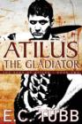 Atilus the Gladiator : The Saga of Atilus, Book Two: An Historical Novel - Book