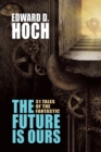 The Future Is Ours : The Collected Science Fiction of Edward D. Hoch - Book