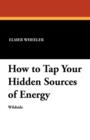 How to Tap Your Hidden Sources of Energy - Book