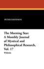 The Morning Star : A Monthly Journal of Mystical and Philosophical Research, Vol. 17 - Book