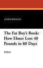 The Fat Boy's Book : How Elmer Lost 40 Pounds in 80 Days - Book