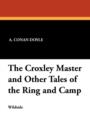 The Croxley Master and Other Tales of the Ring and Camp - Book