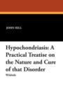 Hypochondriasis : A Practical Treatise on the Nature and Cure of That Disorder - Book