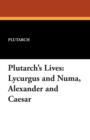 Plutarch's Lives : Lycurgus and Numa, Alexander and Caesar - Book