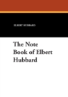 The Note Book of Elbert Hubbard - Book
