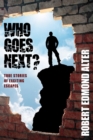Who Goes Next? : True Stories of Exciting Escapes - Book