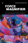 Force Magnifier : The Cultural Impacts of Artificial Intelligence - Book