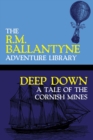 Deep Down : A Tale of the Cornish Mines - Book