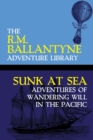 Sunk at Sea : Adventures of Wandering Will in the Pacific - Book