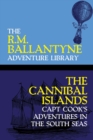 The Cannibal Islands : Capt Cook's Adventures in the South Seas - Book