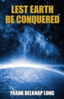 Lest Earth Be Conquered : Frank Belknap Long (Vol. 1) - Book