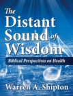 The Distant Sound of Wisdom : Biblical Perspectives on Health - Book