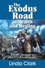 The Exodus Road to Health and Healing : A Timely Message for God's End-Time People - Book