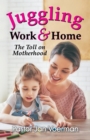 Juggling Work and Home : The Toll on Motherhood - Book