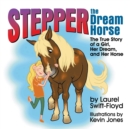 Stepper the Dream Horse : The True Story of a Girl, Her Dream, and Her Horse - Book
