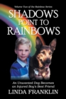 Shadows Point to Rainbows : An Unwanted Dog Becomes an Injured Boy's Best Friend - Book