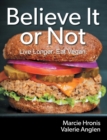 Believe It or Not : Live Longer. Eat Vegan. - Book