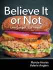 Believe It or Not : Live Longer. Eat Vegan. - Book