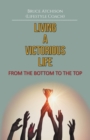 Living a Victorious Life : From the Bottom to the Top - Book
