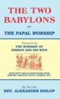 The Two Babylons, Or the Papal Worship : Proved to be THE WORSHIP OF NIMROD AND HIS WIFE - Book