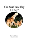 Can You Come Play Lil Boy? - Book