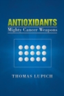 Antioxidants : Mighty Cancer Weapons - eBook