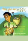 Make Your Own Magic Soil : Life's Lessons on Sustainable Living - Book