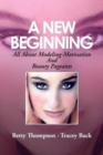 A New Beginning : All About Modeling-Motivation And Beauty Pageants - Book