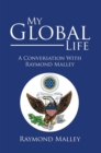My Global Life : A Conversation with Raymond Malley - eBook