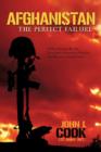 Afghanistan : The Perfect Failure: A War Doomed by the Coalition's Strategies, Policies and Political Correctness - Book