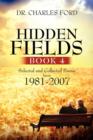 Hidden Fields, Book 4 : Selected and Collected Poems From 1981-2007 - Book