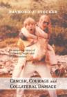 Cancer, Courage and Collateral Damage : An Inspiring Story of Resilience, Hope and Determination - Book