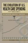 The Evolution of U.S. Health Care Spending Post World War II : An Empirical Analysis: 1948-2009 - Book
