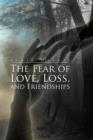 The Fear of Love, Loss, and Friendships - Book
