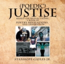(Poedic) Justise : Based on Reflections, a Book of Poetry Revelations, and Inspiration - Book