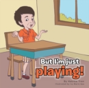 But I'M Just Playing! - eBook