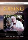 Crying Is Not an Option! : A Story of Humorous Care Giving; Not for the Faint Hearted! - Book