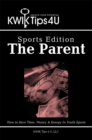 Kwik Tips 4 U - Sports Edition:  the Parent : How to Save Time, Money & Energy in Youth Sports - eBook