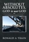 Without Absolutes, God Is Not God : An Anthology of Reflections - Book