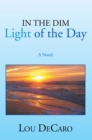 In the Dim Light of the Day : A Novel - eBook