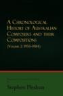 A Chronological History of Australian Composers and Their Compositions - Vol. 2 : Volume 2: 1955-1984 - Book