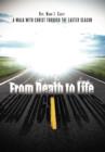From Death to Life : A Walk with Christ Through the Easter Season - Book