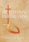 The Surpassing Righteousness : The Sermon on the Mount for Would-Be Disciples - Book