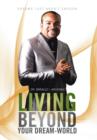 Living Beyond Your Dream-World : Dreams Just Aren't Enough - Book