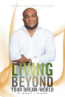 Living Beyond Your Dream-World : Dreams Just Aren'T Enough - eBook