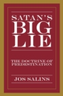 Satan's Big Lie : The Doctrine of Predestination - eBook