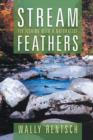 Stream Feathers : Fly Fishing with a Naturalist - Book