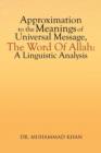 Approximation to the Meanings of Universal Message, the Word of Allah : A Linguistic Analysis - Book