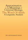 Approximation to the Meanings of Universal Message, the Word of Allah : A Linguistic Analysis - Book